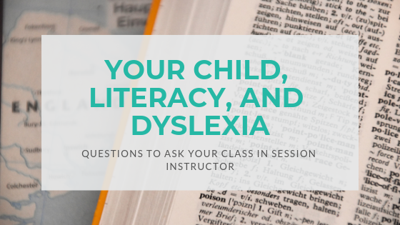 Your Child with Dyslexia: Questions to Ask Your Child’s Class in Session Instructor at Milestones