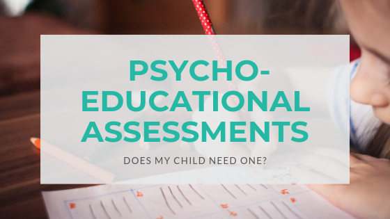 What are Psychoeducational Assessments? Does my child need one?