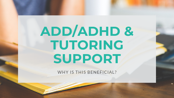 ADD/ADHD Why Tutoring Support is Beneficial