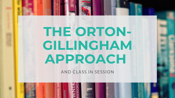The Orton-Gillingham Approach and Class In Session 