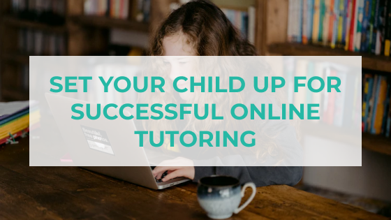 Set Your Child Up for Successful Online Tutoring