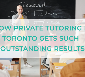 How Private Tutoring in Toronto Gets Such Outstanding Results