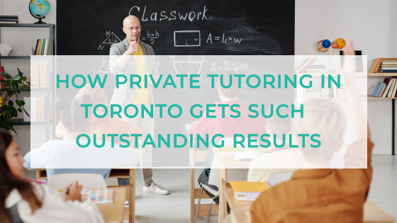 How Private Tutoring in Toronto Gets Such Outstanding Results