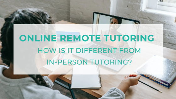Online Remote Tutoring – How is it different from in-person tutoring?