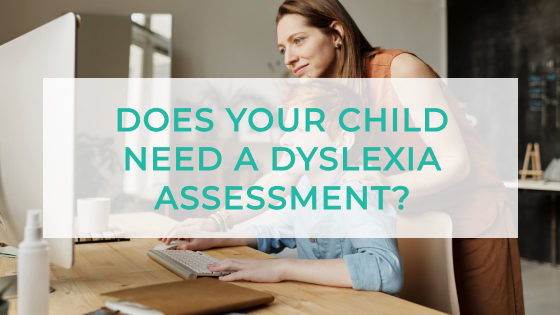 Does Your Child Need a Dyslexia Assessment?