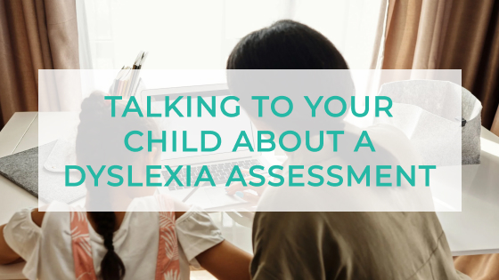 Talking to Your Child About a Dyslexia Assessment