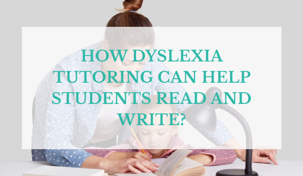 How-Dyslexia-Tutoring Can Help Students Read and Write