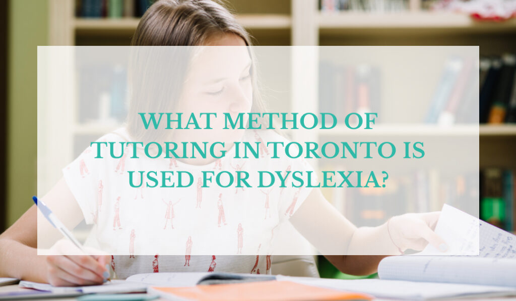 What Method of Tutoring in Toronto is Used for Dyslexia?