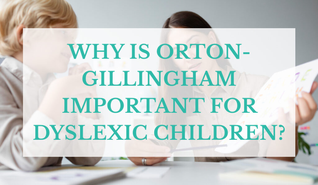 Why is Orton-Gillingham Important for Dyslexic Children?