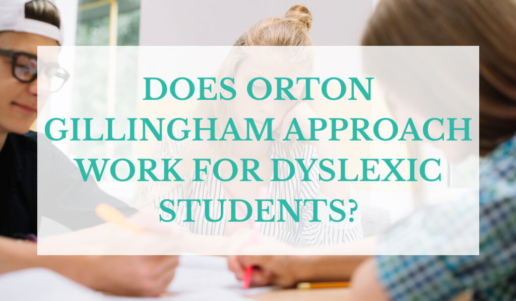 Does Orton Gillingham Approach Work for Dyslexic Students