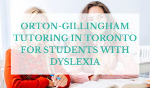 Orton-Gillingham Tutoring in Toronto for Students with Dyslexia
