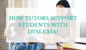 How Tutors Support Students with Dyslexia