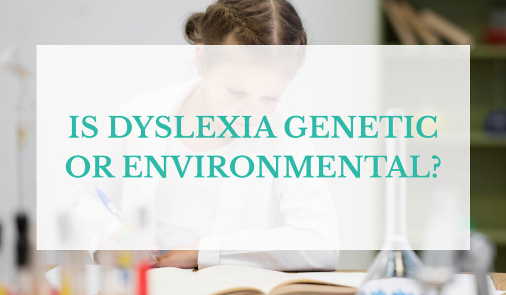 Is Dyslexia Genetic or Environmental