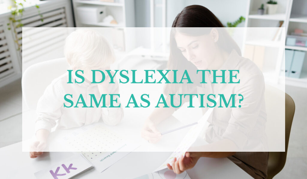 Is Dyslexia the same as Autism