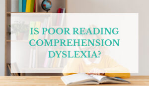 Is Poor Reading Comprehension Dyslexia?